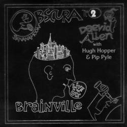 Daevid Allen : Brainville ?– Live in the UK - Bananamoon Obscura n°2 with Hugh Hopper & Pip Pyle